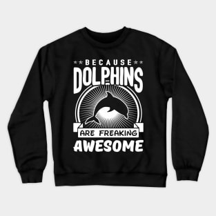 Dolphins Are Freaking Awesome Crewneck Sweatshirt